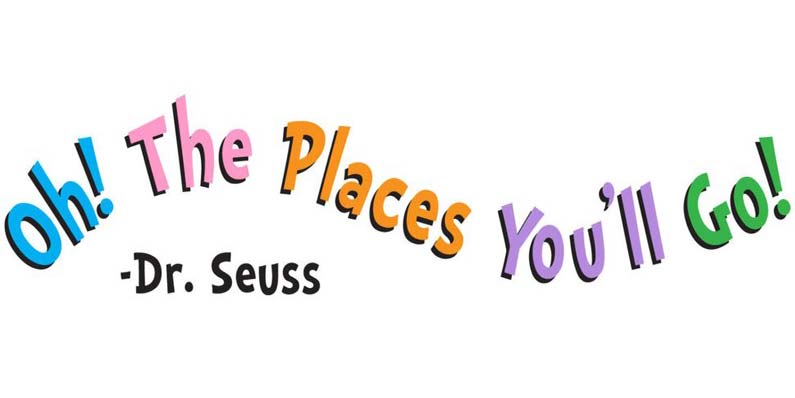 Oh The Places You Will Go!